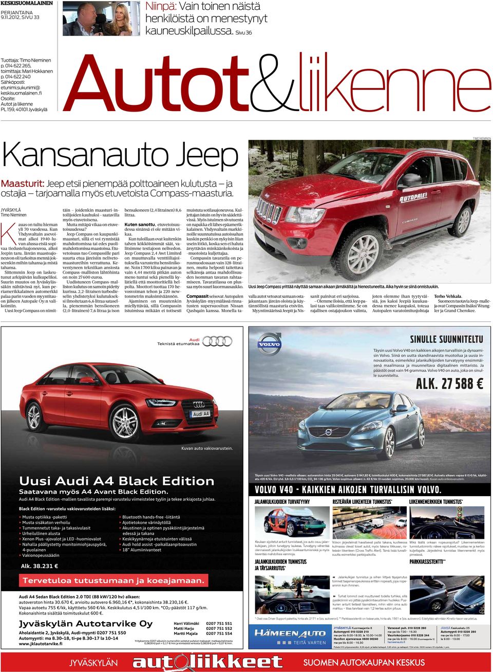 fi Osoite: PL 159, 40101 Jyväskylä Autot&liikenne Kansanauto Jeep Timo Nieminen Maasturit: Jeep etsii pienempää polttoaineen kulutusta ja ostajia tarjoamalla myös etuvetoista Compass-maasturia.