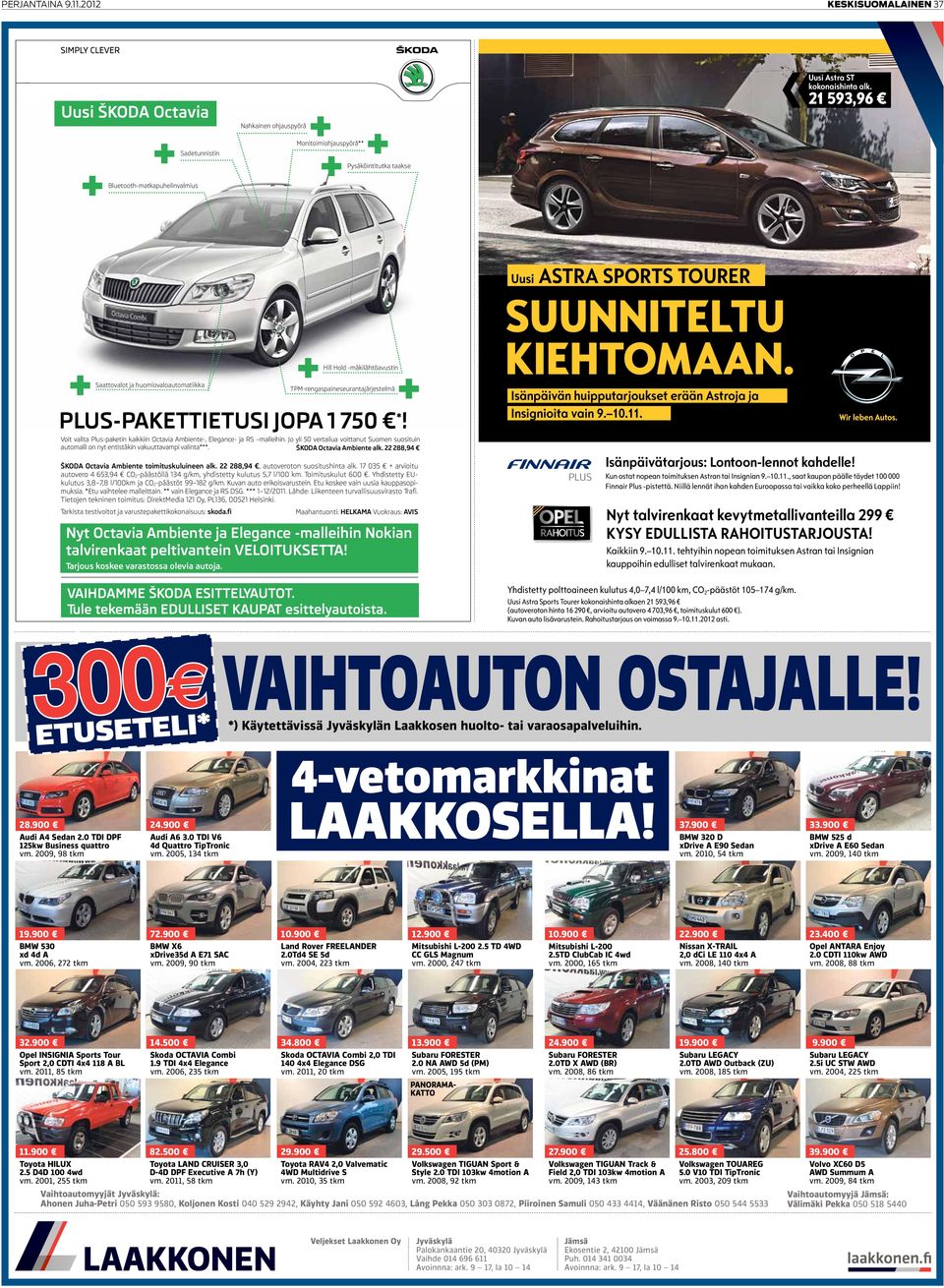 21 593,96 +Saattovalot ja huomiovaloautomatiikka TPM-rengaspaineseurantajärjestelmä+ +Hill Hold -mäkilähtöavustin PLUS-PAKETTIETUSI JOPA 1 750 *!