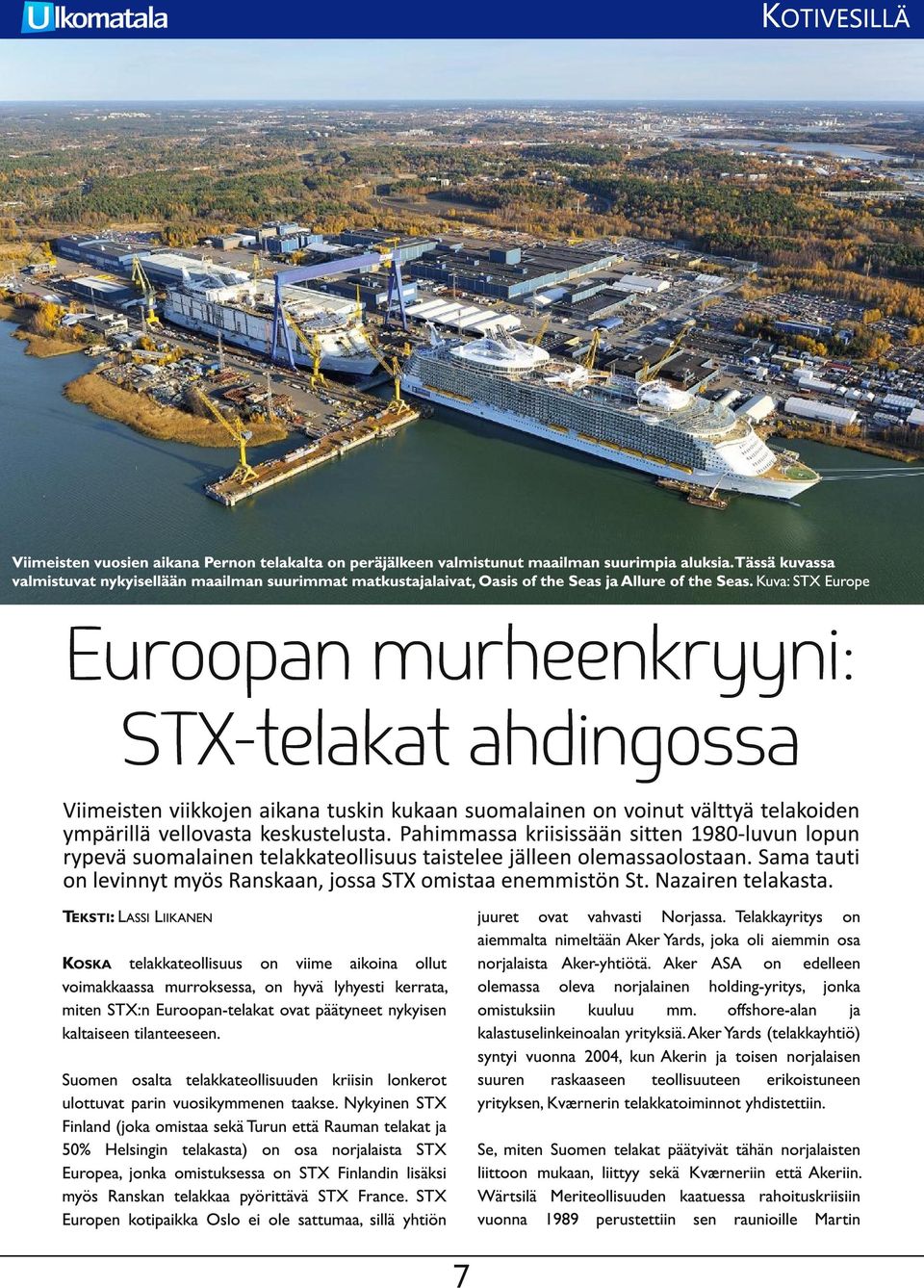 Kuva: STX Europe Euroopan murheenkryyni: STX-telakat ahdingossa TEKSTI : LASSI LIIKANEN juuret ovat vahvasti Norjassa.