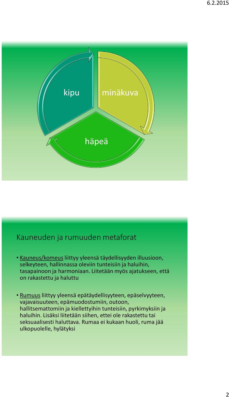 Liitetään myös ajatukseen, että on rakastettu ja haluttu Rumuus liittyy yleensä epätäydellisyyteen, epäselvyyteen, vajavaisuuteen,