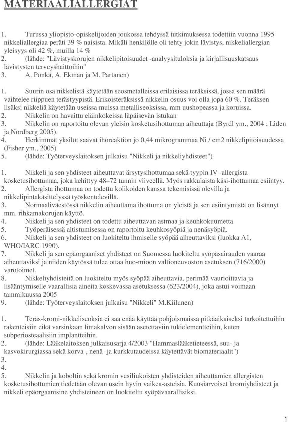 (lähde: "Lävistyskorujen nikkelipitoisuudet -analyysituloksia ja kirjallisuuskatsaus lävistysten terveyshaittoihin" 3. A. Pönkä, A. Ekman ja M. Partanen) 1.