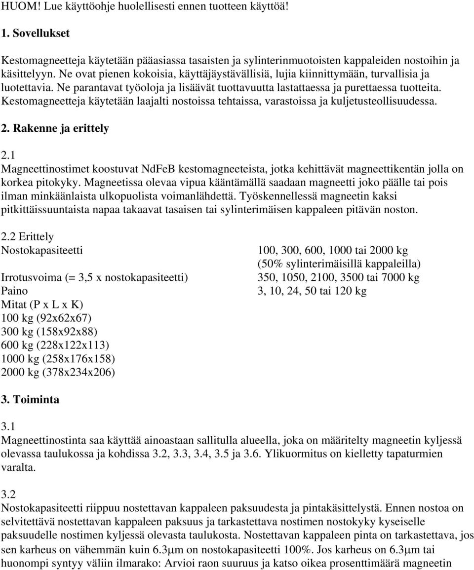 Kestomagneetteja käytetään laajalti nostoissa tehtaissa, varastoissa ja kuljetusteollisuudessa. 2. Rakenne ja erittely 2.