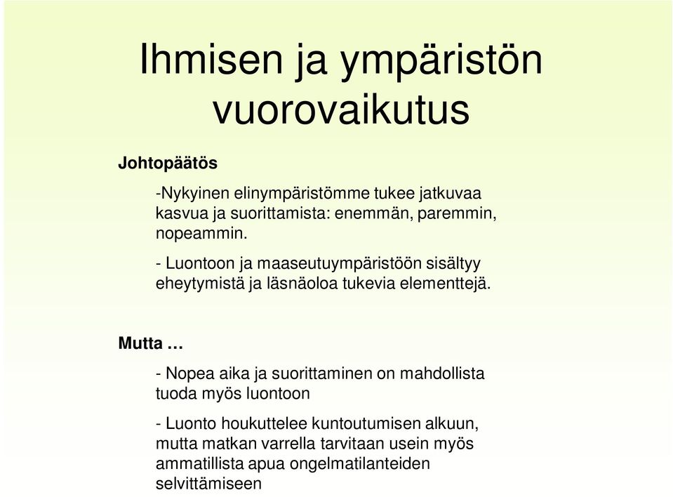 - Luontoon ja maaseutuympäristöön sisältyy eheytymistä ja läsnäoloa tukevia elementtejä.