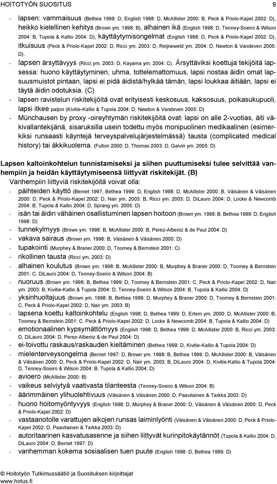 2002: D, Ricci ym. 2003: D, Reijneweld ym. 2004: D, Newton & Vandeven 2005: D). - lapsen ärsyttävyys (Ricci ym. 2003: D, Kayama ym. 2004: C).