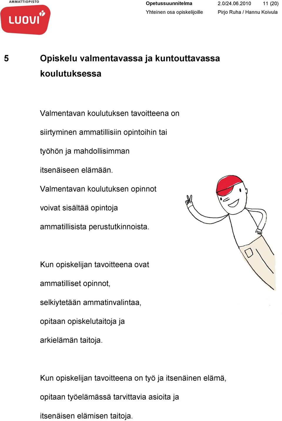 opintoihin tai työhön ja mahdollisimman itsenäiseen elämään.