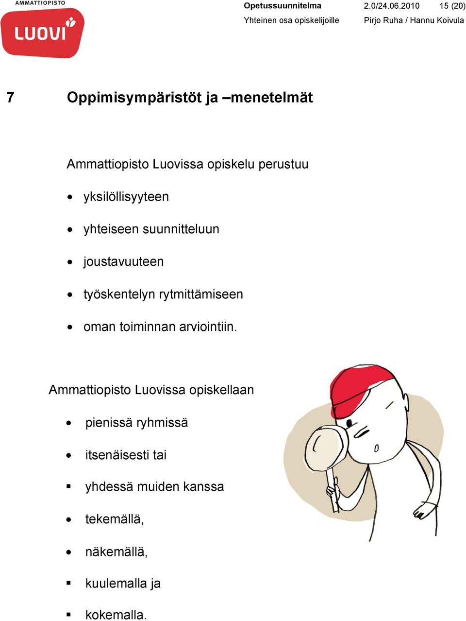 yksilöllisyyteen yhteiseen suunnitteluun joustavuuteen työskentelyn rytmittämiseen oman