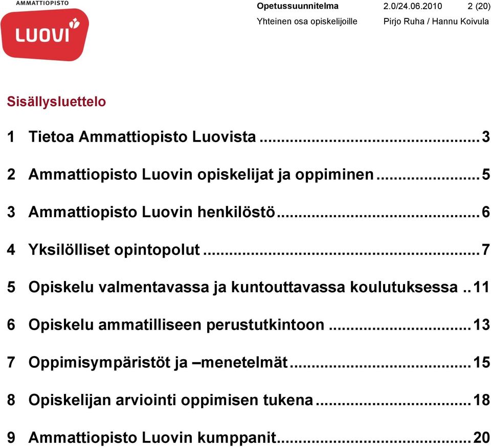 .. 6 4 Yksilölliset opintopolut... 7 5 Opiskelu valmentavassa ja kuntouttavassa koulutuksessa.