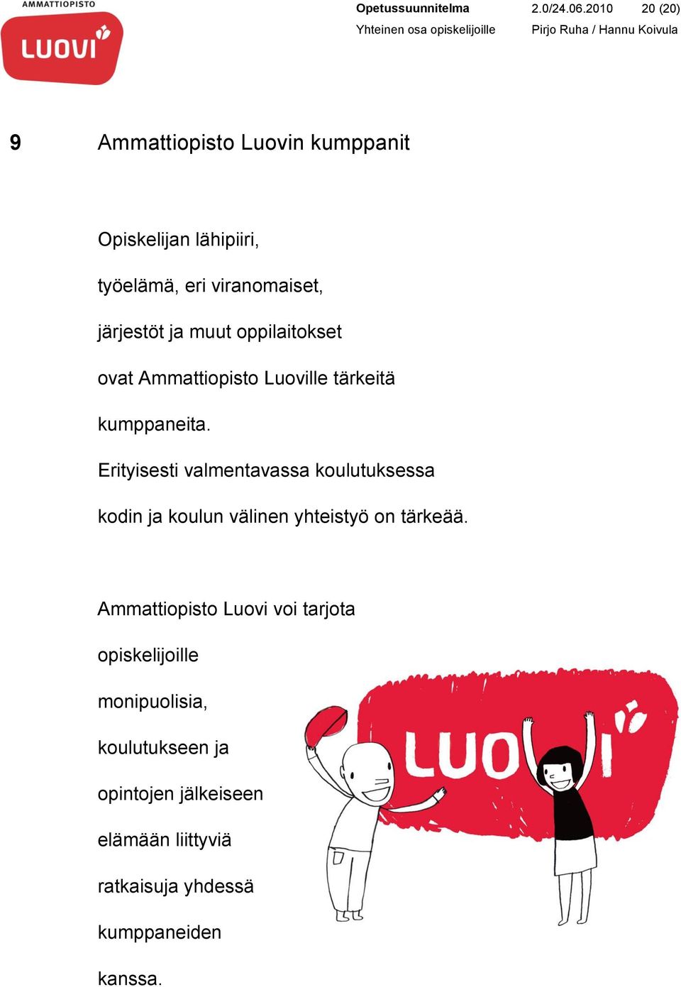 muut oppilaitokset ovat Ammattiopisto Luoville tärkeitä kumppaneita.