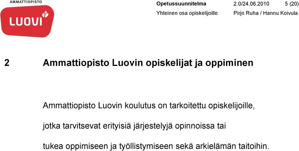 Ammattiopisto Luovin koulutus on tarkoitettu opiskelijoille, jotka