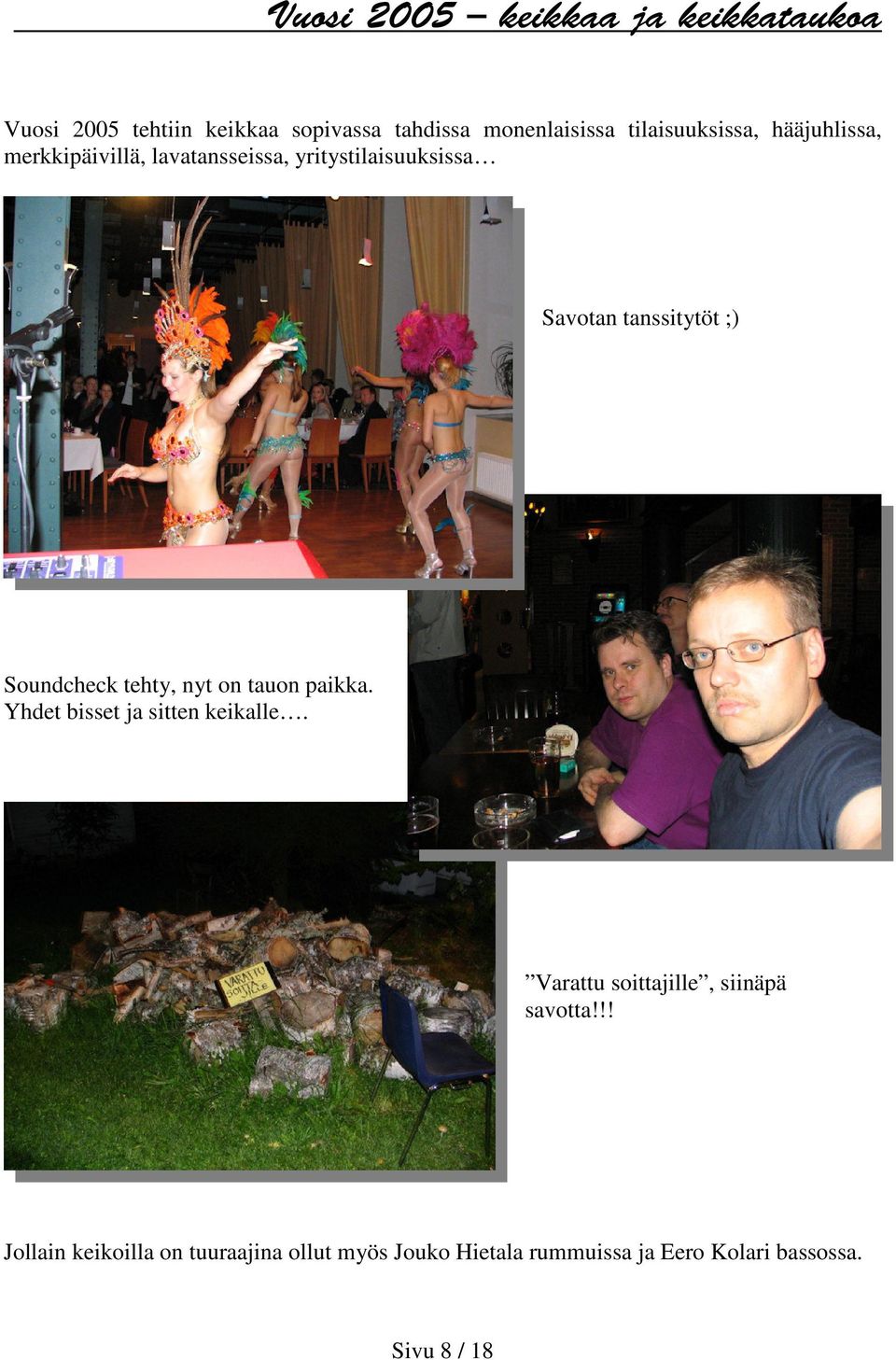 ;) Soundcheck tehty, nyt on tauon paikka. Yhdet bisset ja sitten keikalle.