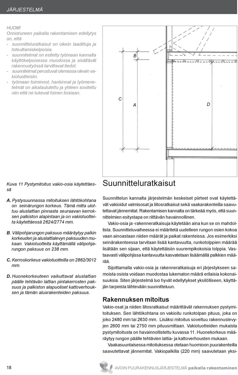 - työmaan toiminnot, hankinnat ja työmenetelmät on aikataulutettu ja yhteen sovitettu niin että ne tukevat toinen toisiaan. C B A D Kuva 11 Pystymitoitus vakio-osia käytettäessä A.