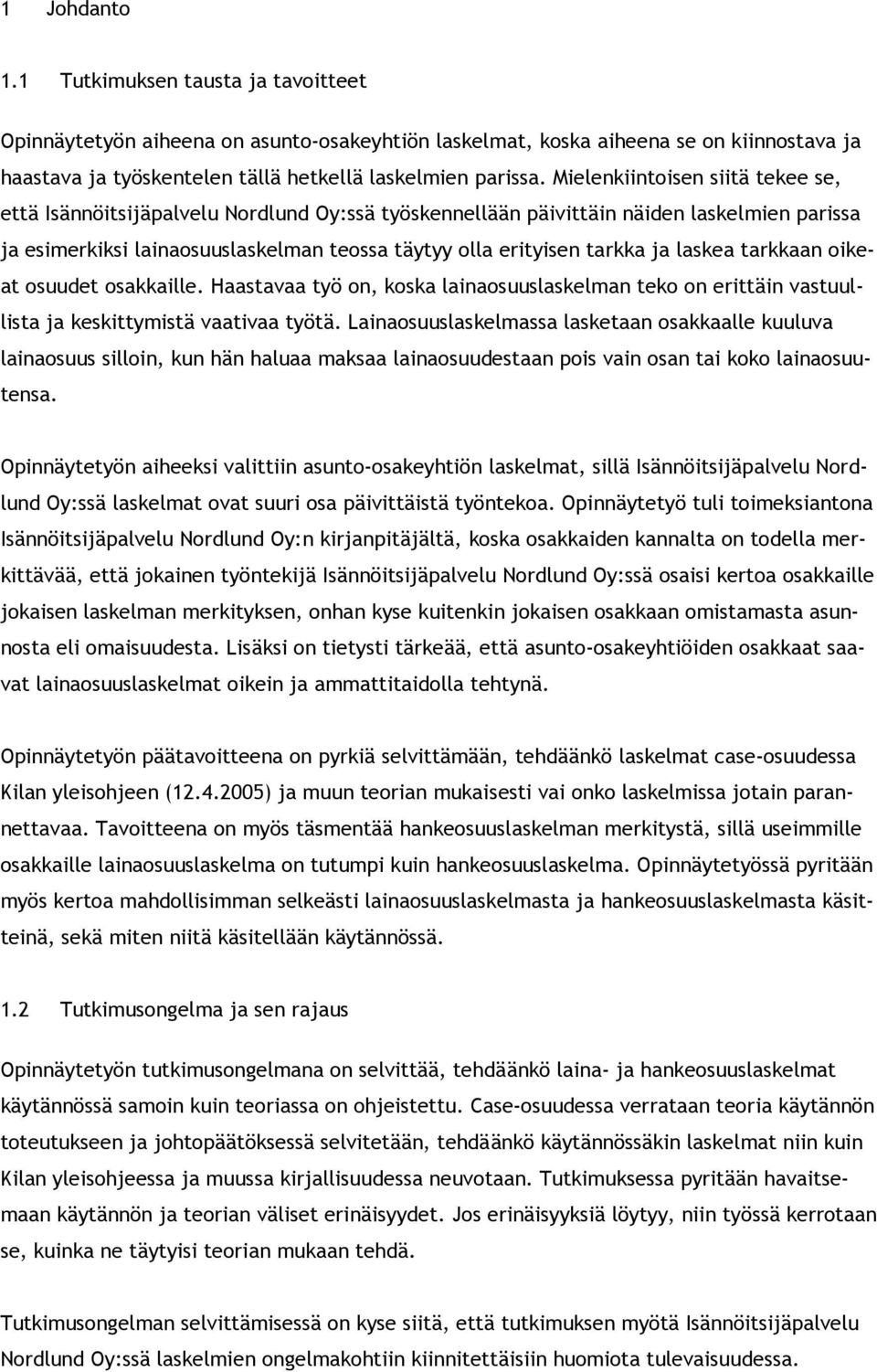 laskea tarkkaan oikeat osuudet osakkaille. Haastavaa työ on, koska lainaosuuslaskelman teko on erittäin vastuullista ja keskittymistä vaativaa työtä.