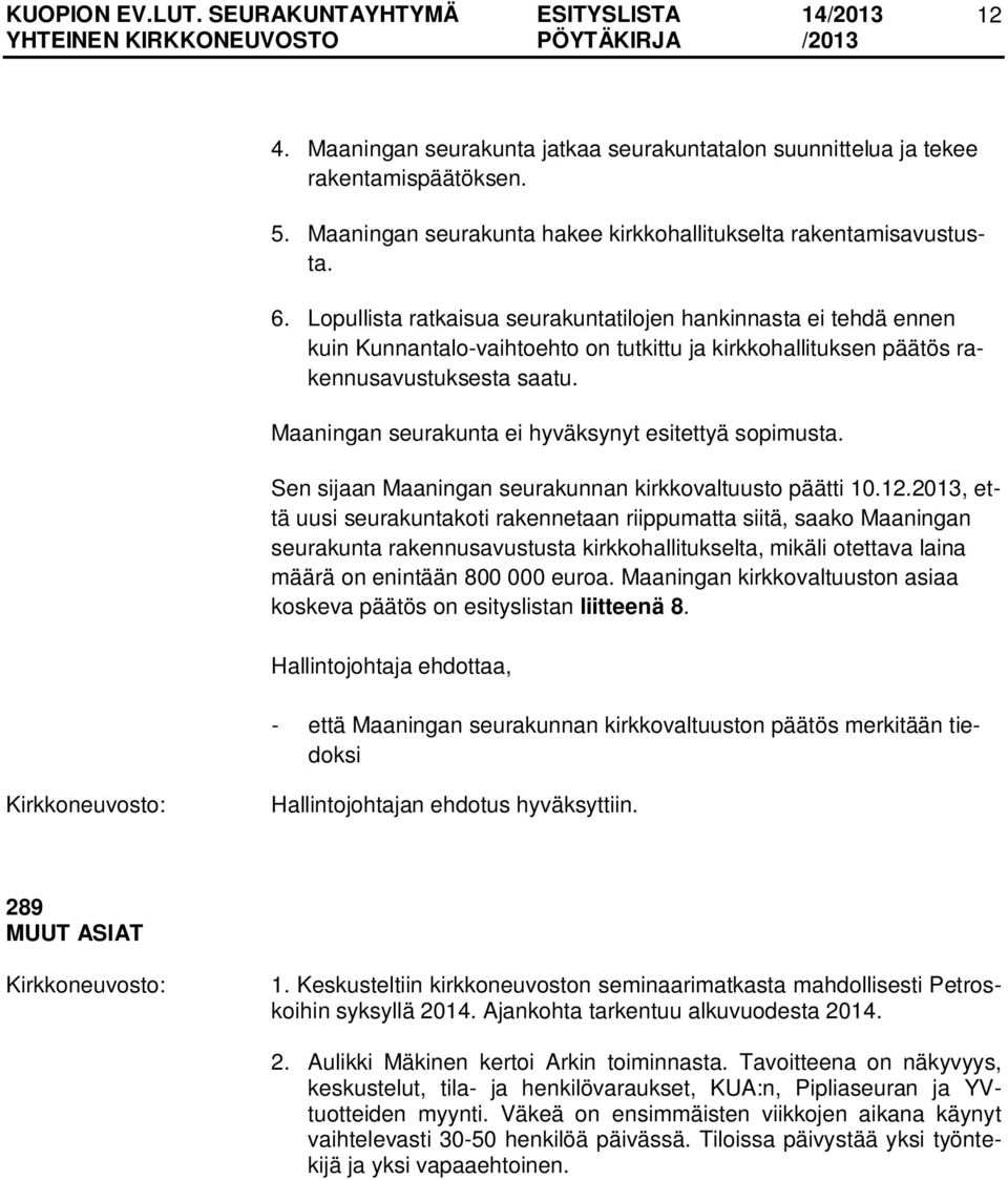 Maaningan seurakunta ei hyväksynyt esitettyä sopimusta. Sen sijaan Maaningan seurakunnan kirkkovaltuusto päätti 10.12.