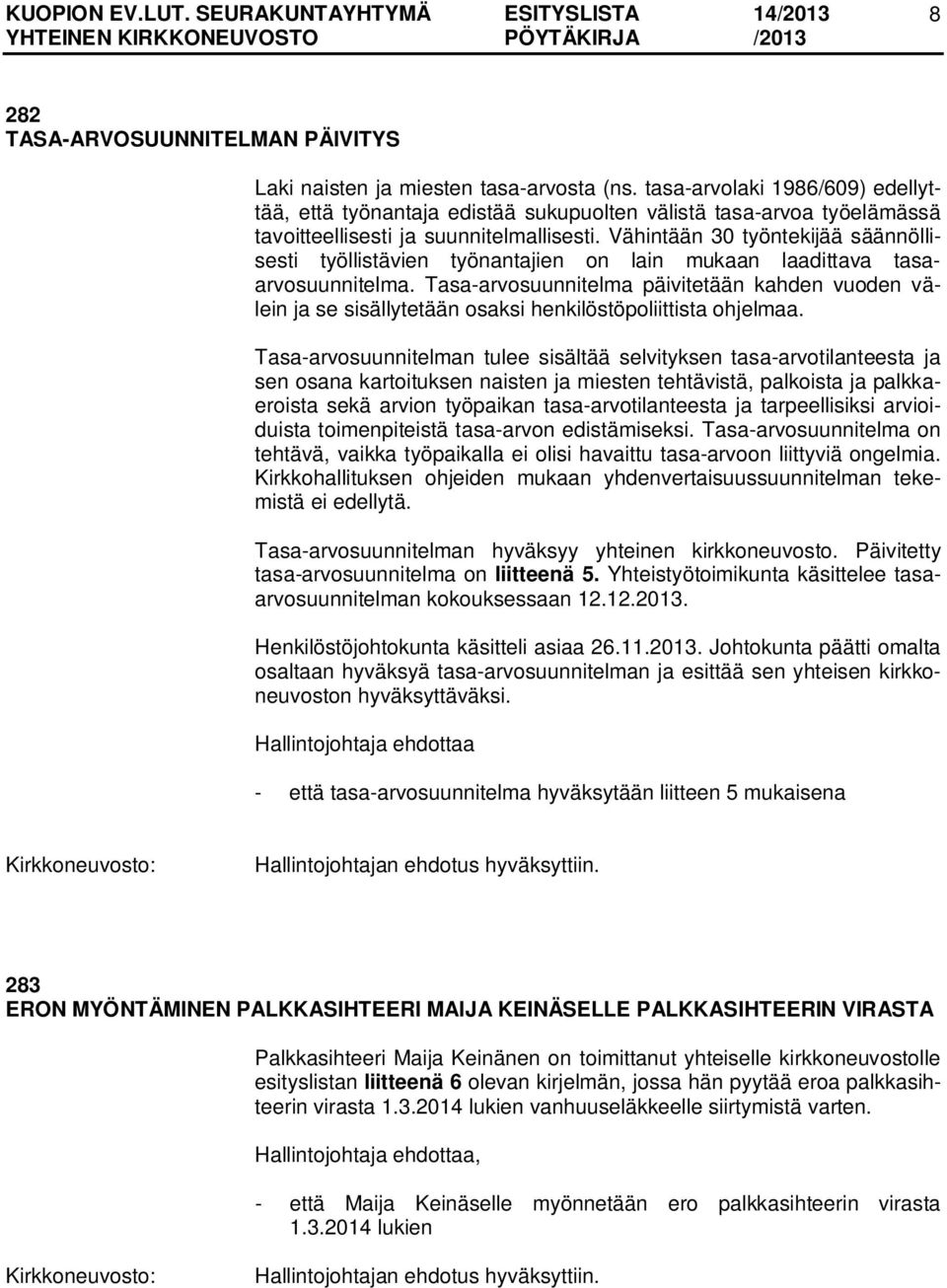 Vähintään 30 työntekijää säännöllisesti työllistävien työnantajien on lain mukaan laadittava tasaarvosuunnitelma.