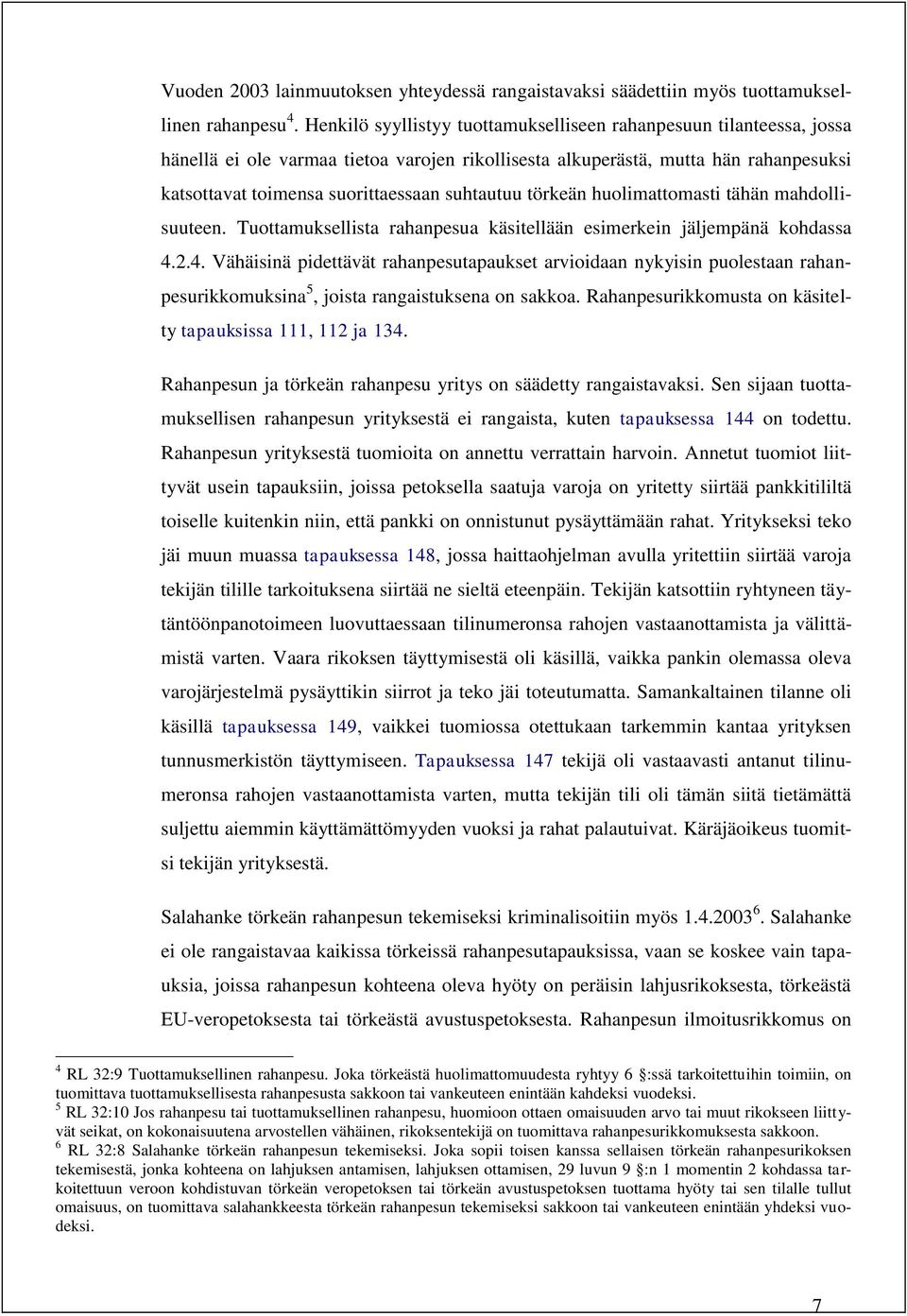 suhtautuu törkeän huolimattomasti tähän mahdollisuuteen. Tuottamuksellista rahanpesua käsitellään esimerkein jäljempänä kohdassa 4.