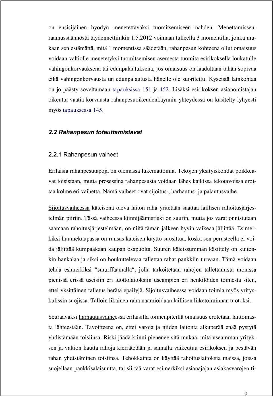 esirikoksella loukatulle vahingonkorvauksena tai edunpalautuksena, jos omaisuus on laadultaan tähän sopivaa eikä vahingonkorvausta tai edunpalautusta hänelle ole suoritettu.