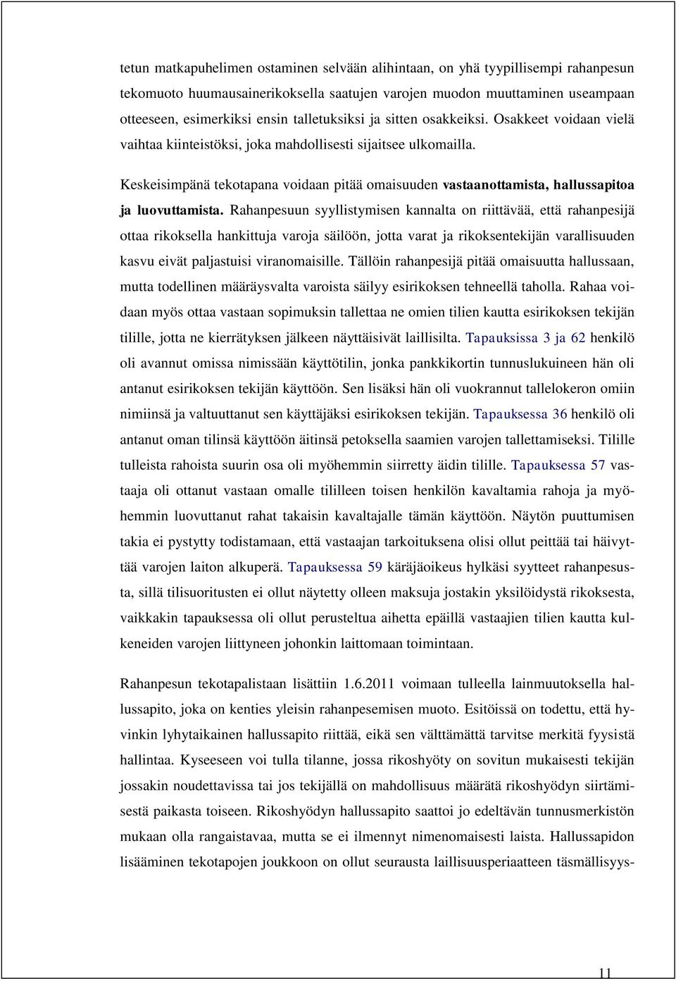 Keskeisimpänä tekotapana voidaan pitää omaisuuden vastaanottamista, hallussapitoa ja luovuttamista.