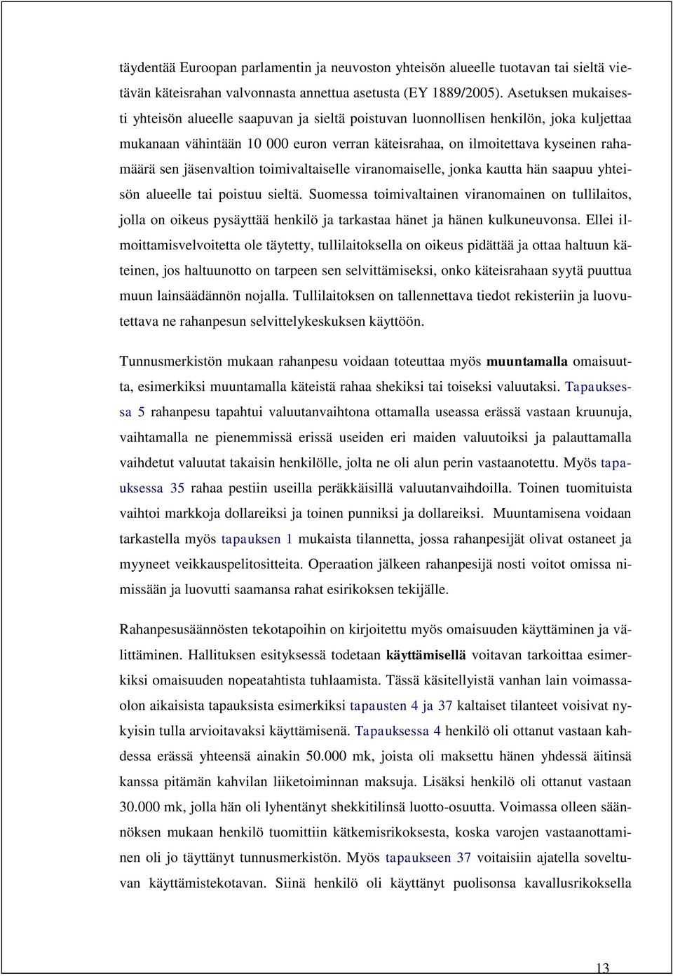 jäsenvaltion toimivaltaiselle viranomaiselle, jonka kautta hän saapuu yhteisön alueelle tai poistuu sieltä.