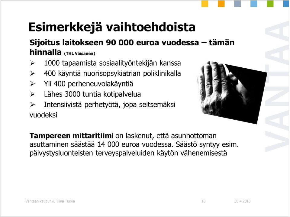 kotipalvelua Intensiivistä perhetyötä, jopa seitsemäksi vuodeksi Tampereen mittaritiimi on laskenut, että asunnottoman