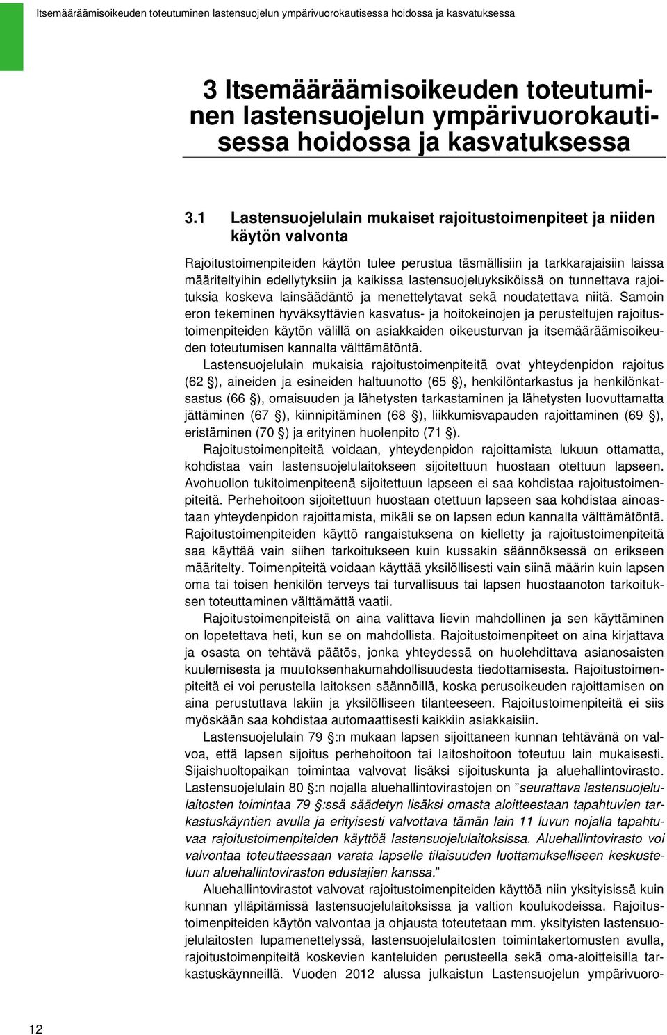 kaikissa lastensuojeluyksiköissä on tunnettava rajoituksia koskeva lainsäädäntö ja menettelytavat sekä noudatettava niitä.