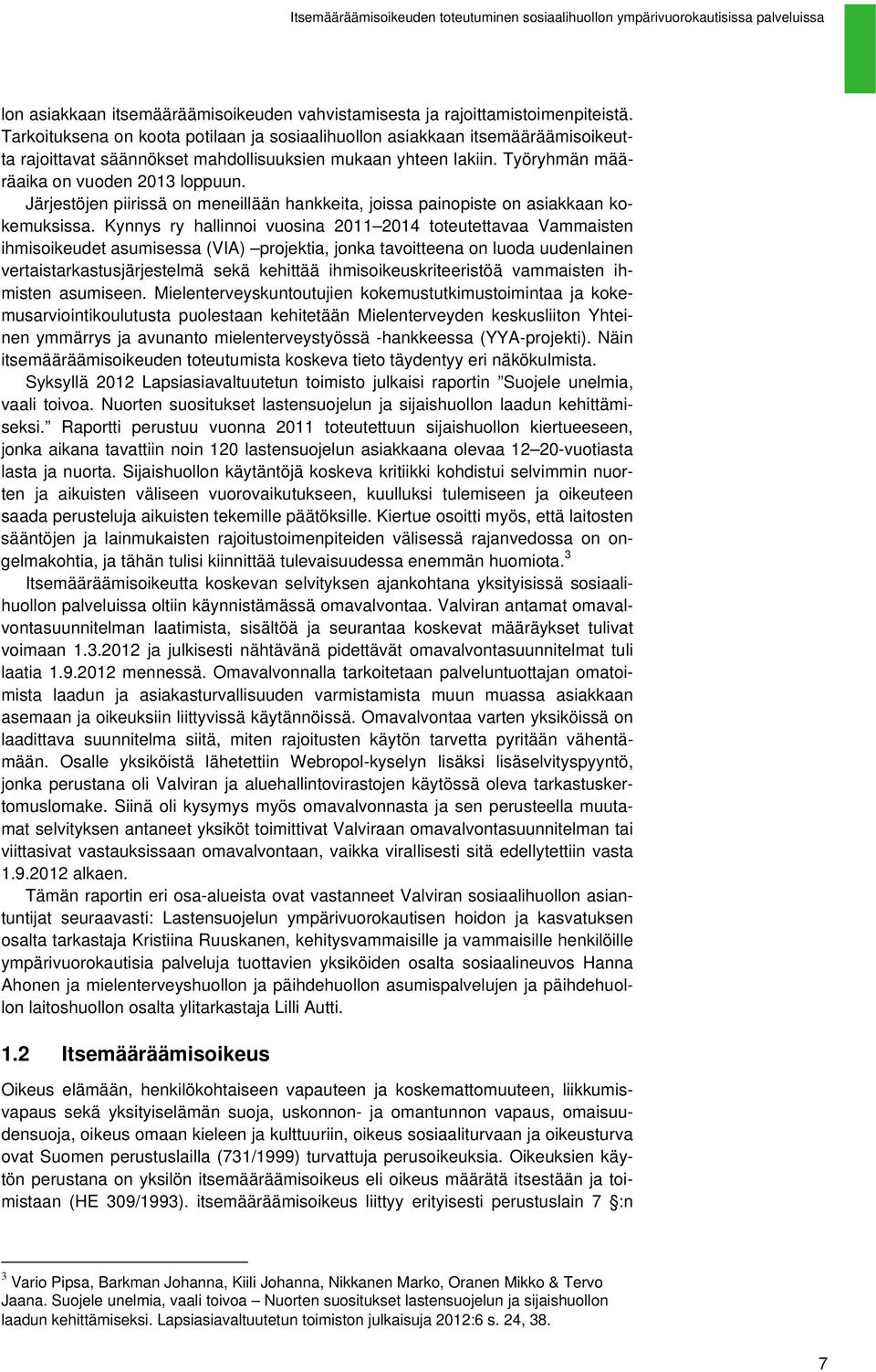 Järjestöjen piirissä on meneillään hankkeita, joissa painopiste on asiakkaan kokemuksissa.