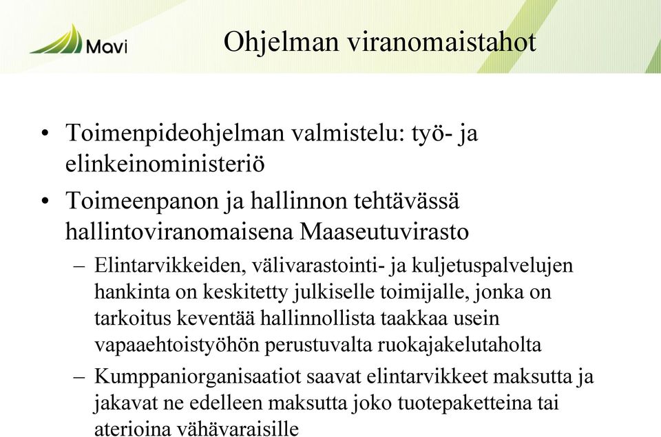 julkiselle toimijalle, jonka on tarkoitus keventää hallinnollista taakkaa usein vapaaehtoistyöhön perustuvalta