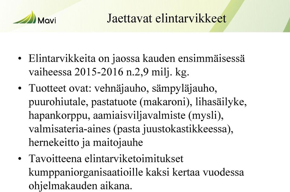 hapankorppu, aamiaisviljavalmiste (mysli), valmisateria-aines (pasta juustokastikkeessa), hernekeitto ja