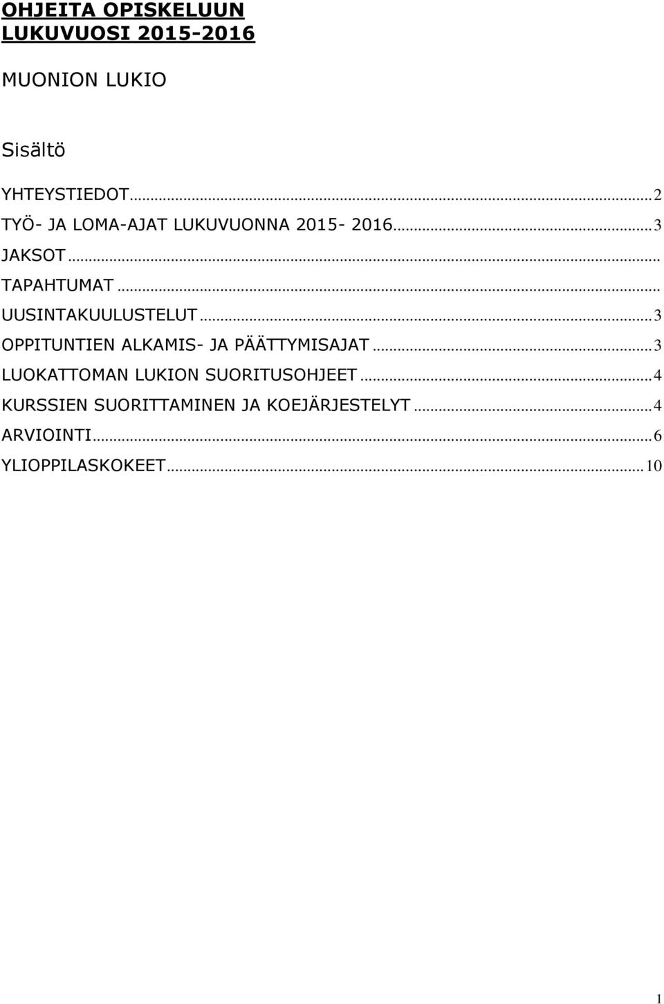 .. UUSINTAKUULUSTELUT... 3 OPPITUNTIEN ALKAMIS- JA PÄÄTTYMISAJAT.