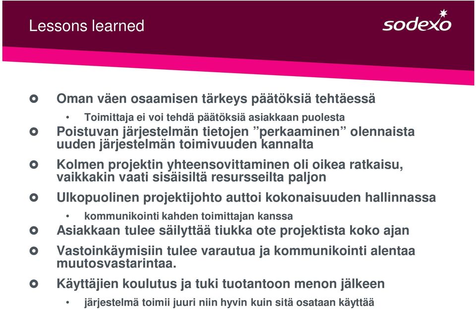 Ulkopuolinen projektijohto auttoi kokonaisuuden hallinnassa kommunikointi kahden toimittajan kanssa Asiakkaan tulee säilyttää tiukka ote projektista koko ajan