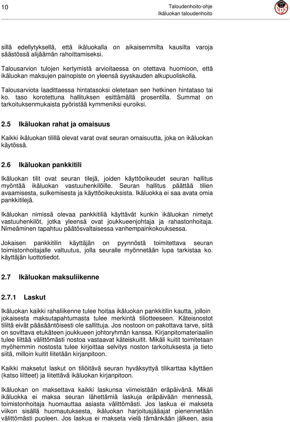 Talousarviota laadittaessa hintatasoksi oletetaan sen hetkinen hintataso tai ko. taso korotettuna hallituksen esittämällä prosentilla. Summat on tarkoituksenmukaista pyöristää kymmeniksi euroiksi. 2.