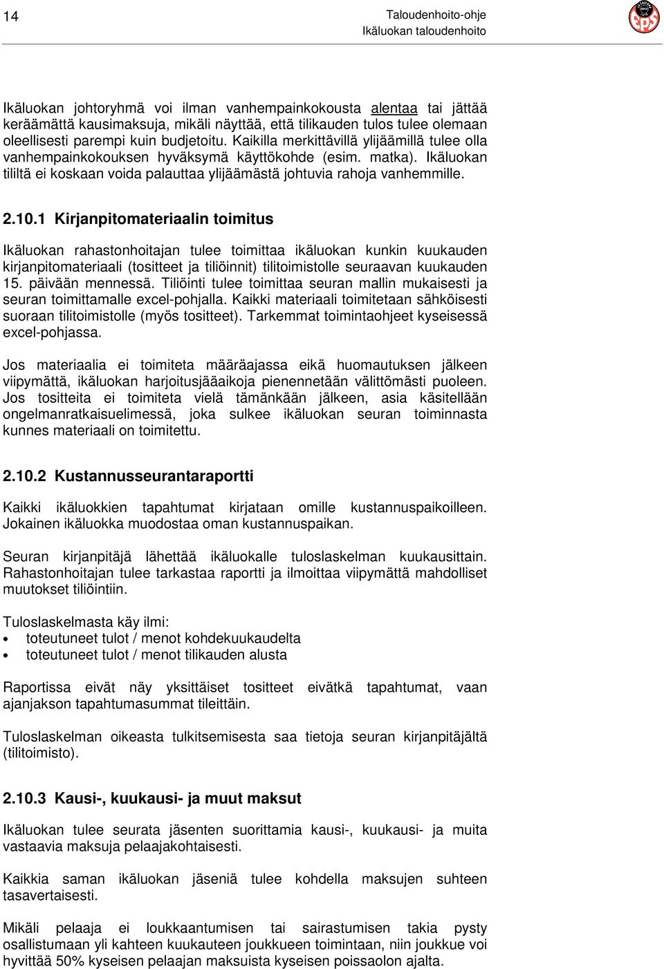2.10.1 Kirjanpitomateriaalin toimitus Ikäluokan rahastonhoitajan tulee toimittaa ikäluokan kunkin kuukauden kirjanpitomateriaali (tositteet ja tiliöinnit) tilitoimistolle seuraavan kuukauden 15.