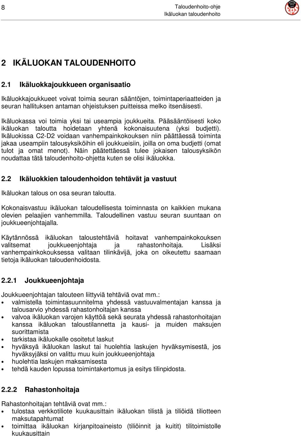 Ikäluokassa voi toimia yksi tai useampia joukkueita. Pääsääntöisesti koko ikäluokan taloutta hoidetaan yhtenä kokonaisuutena (yksi budjetti).