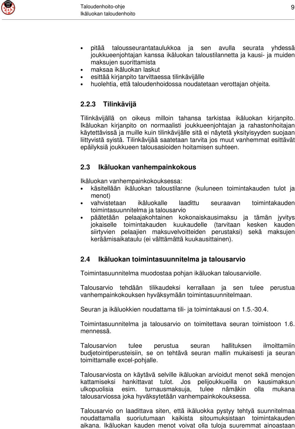 Ikäluokan kirjanpito on normaalisti joukkueenjohtajan ja rahastonhoitajan käytettävissä ja muille kuin tilinkävijälle sitä ei näytetä yksityisyyden suojaan liittyvistä syistä.