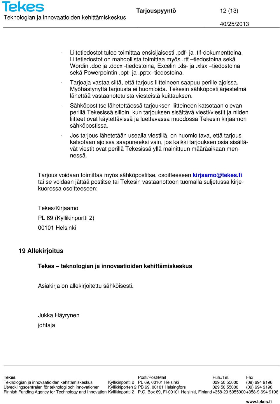 Myöhästynyttä tarjousta ei huomioida. Tekesin sähköpostijärjestelmä lähettää vastaanotetuista viesteistä kuittauksen.