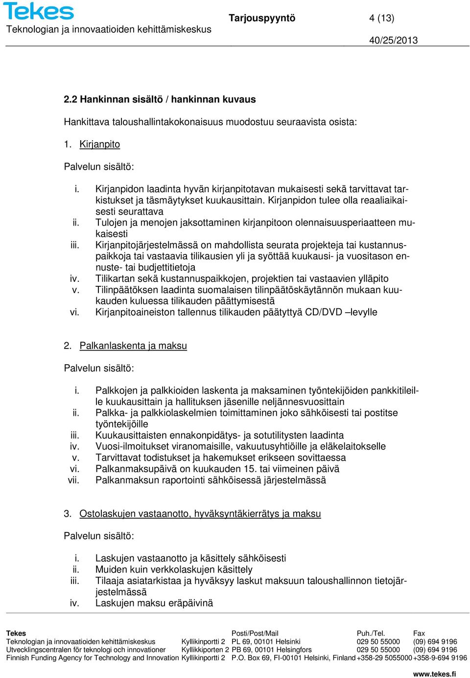 Tulojen ja menojen jaksottaminen kirjanpitoon olennaisuusperiaatteen mukaisesti iii.