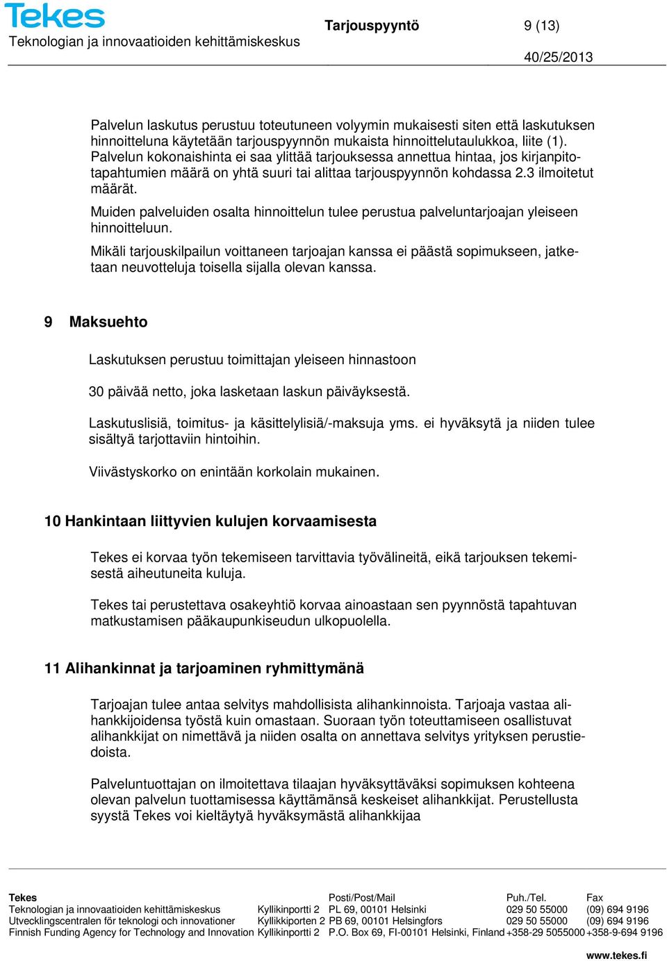 Muiden palveluiden osalta hinnoittelun tulee perustua palveluntarjoajan yleiseen hinnoitteluun.