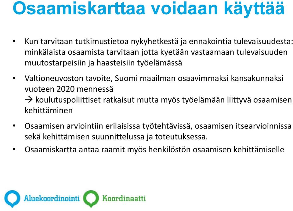 vuoteen 2020 mennessä koulutuspoliittiset ratkaisut mutta myös työelämään liittyvä osaamisen kehittäminen Osaamisen arviointiin erilaisissa