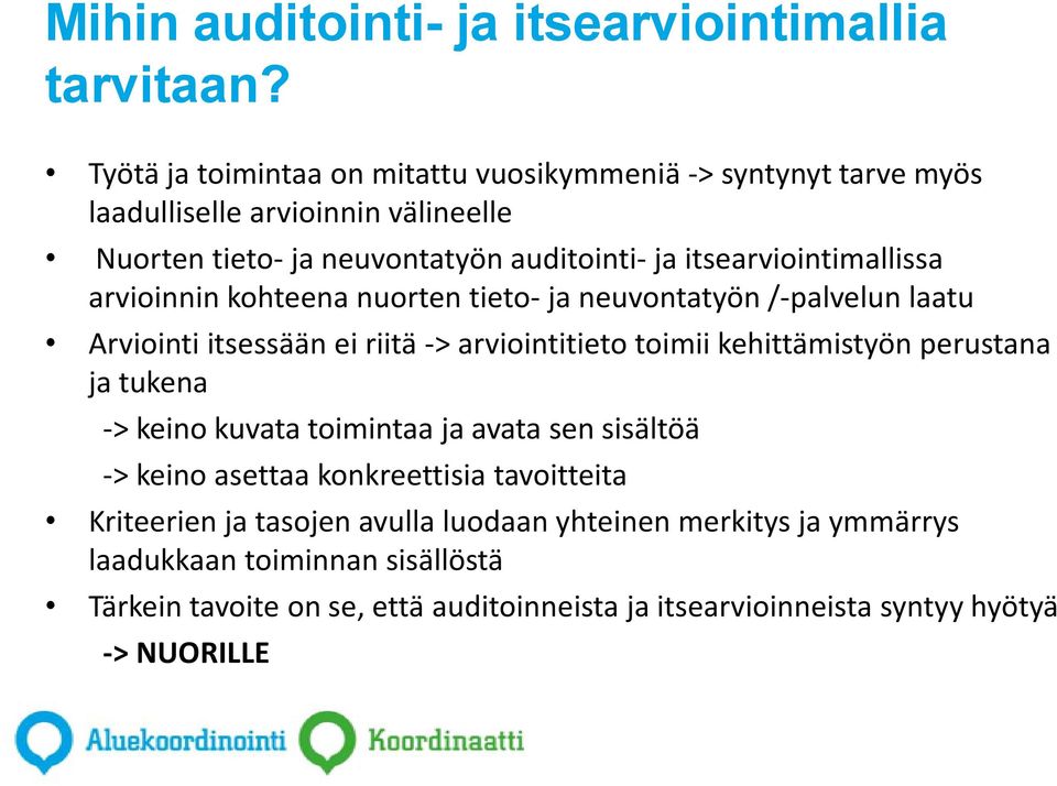 itsearviointimallissa arvioinnin kohteena nuorten tieto- ja neuvontatyön /-palvelun laatu Arviointi itsessään ei riitä -> arviointitieto toimii kehittämistyön