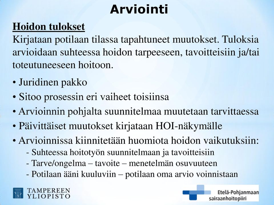 Juridinen pakko Sitoo prosessin eri vaiheet toisiinsa Arvioinnin pohjalta suunnitelmaa muutetaan tarvittaessa Päivittäiset muutokset