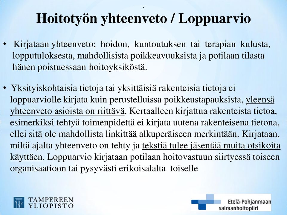 Kertaalleen kirjattua rakenteista tietoa, esimerkiksi tehtyä toimenpidettä ei kirjata uutena rakenteisena tietona, ellei sitä ole mahdollista linkittää alkuperäiseen merkintään.