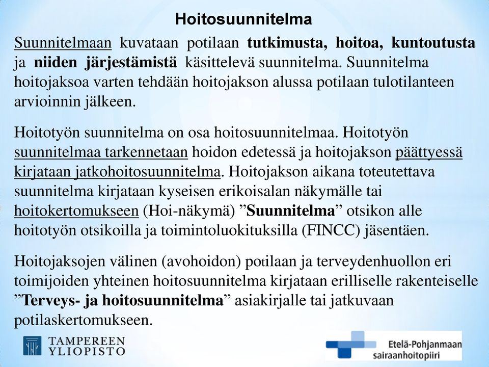 Hoitotyön suunnitelmaa tarkennetaan hoidon edetessä ja hoitojakson päättyessä kirjataan jatkohoitosuunnitelma.