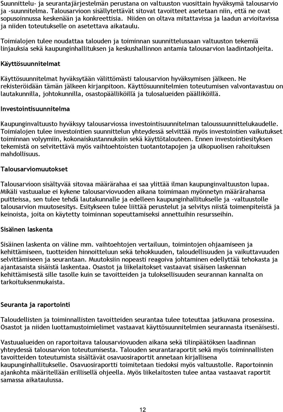 Niiden on oltava mitattavissa ja laadun arvioitavissa ja niiden toteutukselle on asetettava aikataulu.