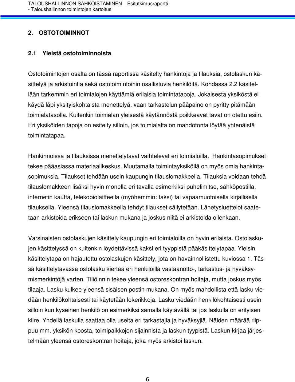 Kohdassa 2.2 käsitellään tarkemmin eri toimialojen käyttämiä erilaisia toimintatapoja.
