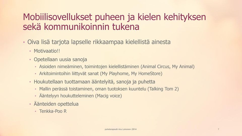 ! Opetellaan uusia sanoja Asioiden nimeäminen, toimintojen kielellistäminen (Animal Circus, My Animal) Arkitoimintoihin liittyvät