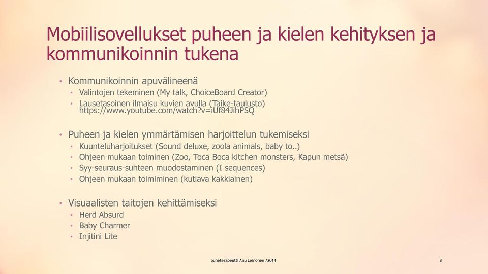 v=iuf84jihpsq Puheen ja kielen ymmärtämisen harjoittelun tukemiseksi Kuunteluharjoitukset (Sound deluxe, zoola animals, baby to.