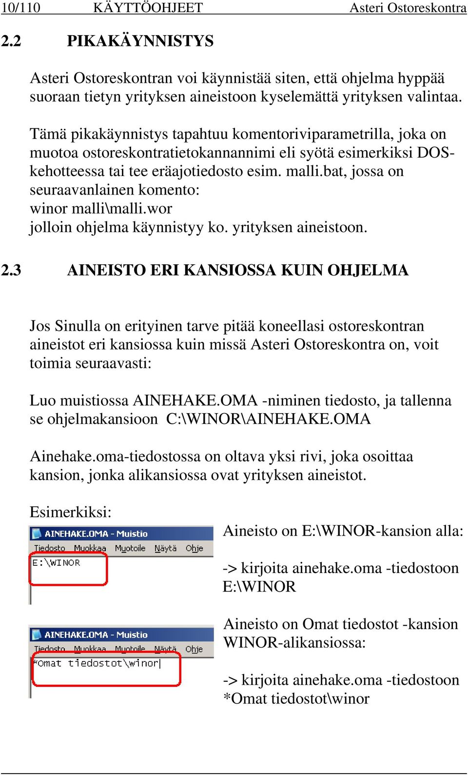 bat, jossa on seuraavanlainen komento: winor malli\malli.wor jolloin ohjelma käynnistyy ko. yrityksen aineistoon. 2.