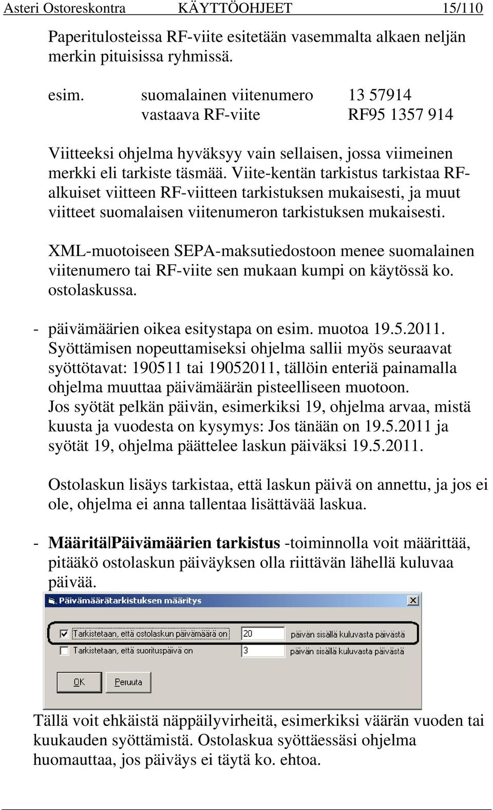 Viite-kentän tarkistus tarkistaa RFalkuiset viitteen RF-viitteen tarkistuksen mukaisesti, ja muut viitteet suomalaisen viitenumeron tarkistuksen mukaisesti.