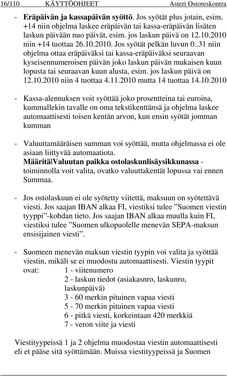 .31 niin ohjelma ottaa eräpäiväksi tai kassa-eräpäiväksi seuraavan kyseisennumeroisen päivän joko laskun päivän mukaisen kuun lopusta tai seuraavan kuun alusta, esim. jos laskun päivä on 12.10.