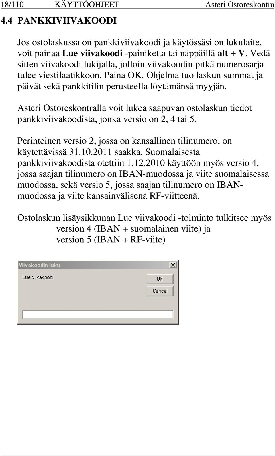 Asteri Ostoreskontralla voit lukea saapuvan ostolaskun tiedot pankkiviivakoodista, jonka versio on 2, 4 tai 5. Perinteinen versio 2, jossa on kansallinen tilinumero, on käytettävissä 31.10.
