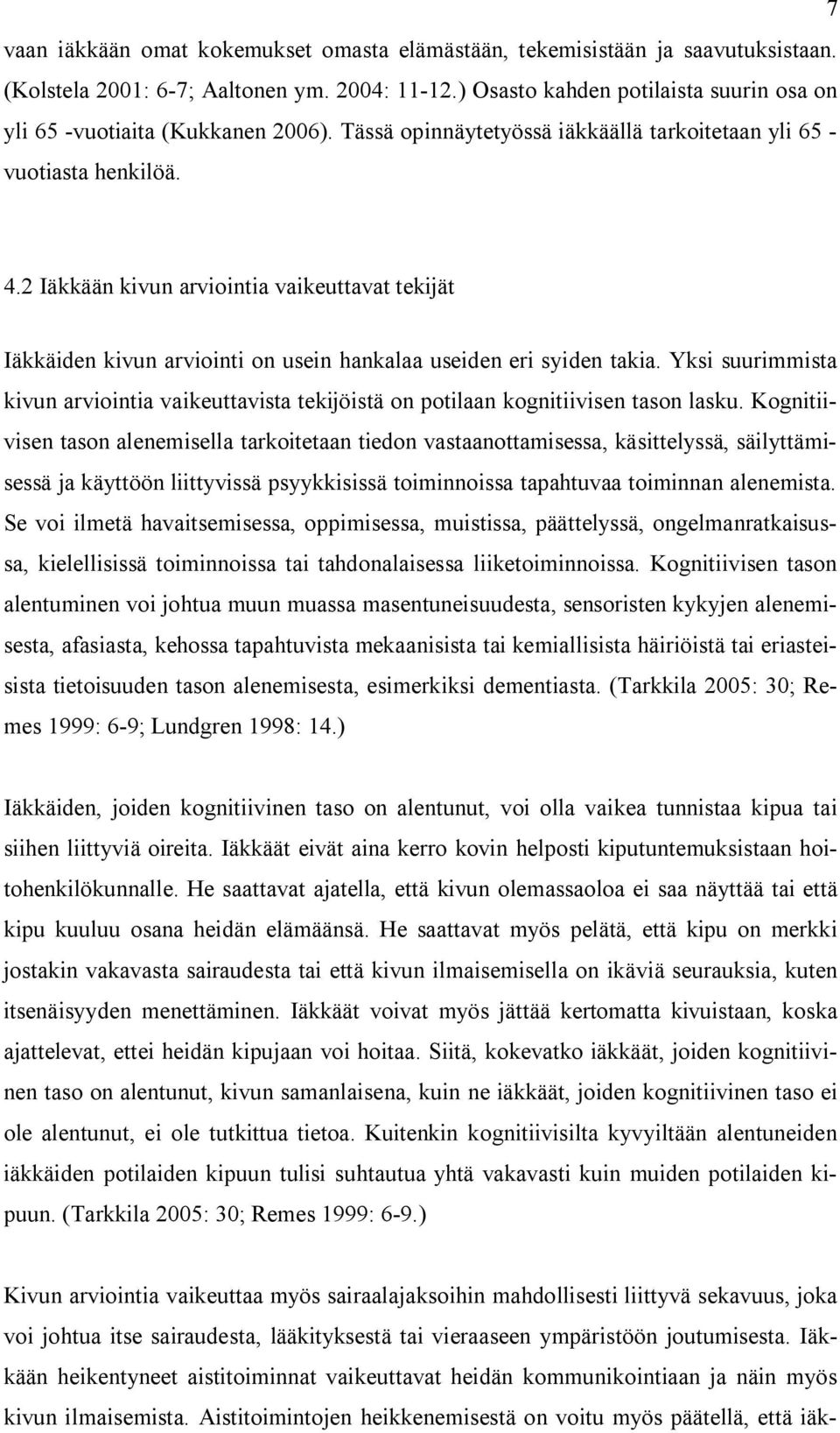 2 Iäkkään kivun arviointia vaikeuttavat tekijät Iäkkäiden kivun arviointi on usein hankalaa useiden eri syiden takia.